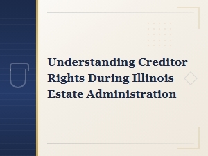 Creditor Rights in Illinois Estate Administration