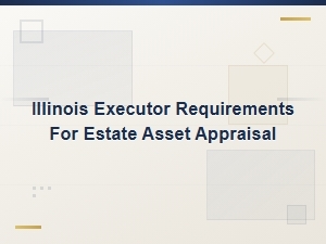 Illinois Estate Appraisal Rules for Executors