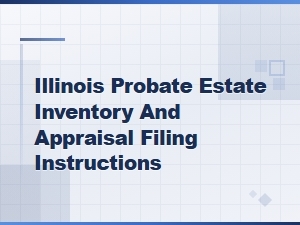 Illinois Probate Estate Inventory & Appraisal Filing Guide