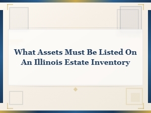 Required Assets for an Illinois Estate Inventory