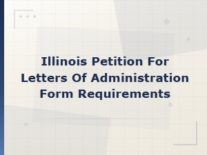 Illinois Letters of Administration Petition Requirements