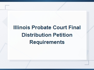 Illinois Final Distribution Petition Requirements