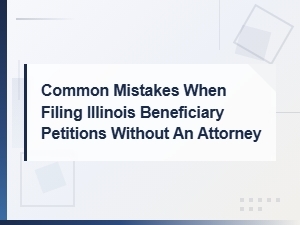 Common Mistakes in Illinois Beneficiary Petitions