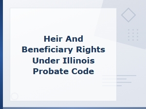 Understanding Heir and Beneficiary Rights in Illinois