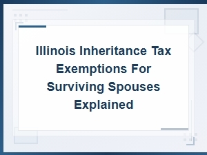 Illinois Inheritance Tax Exemptions for Surviving Spouses
