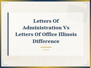Letters of Administration vs Letters of Office in Illinois