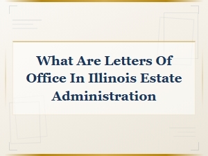 What Are Letters of Office in Illinois Estate Administration?