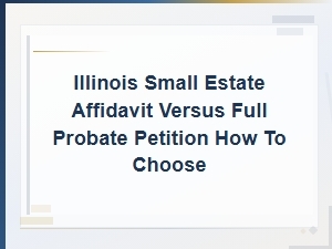 Small Estate Affidavit Vs. Full Probate in Illinois