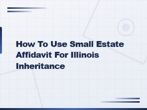 Using a Small Estate Affidavit for Illinois Inheritance