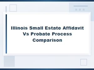 Illinois Small Estate Affidavit vs Probate: Key Differences